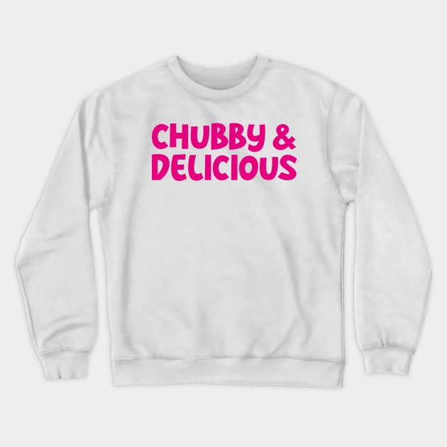 Chubby and Delicious Crewneck Sweatshirt by BOEC Gear